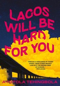 Lagos Will Be Hard For You - Ayotola Tehingbola - ebook