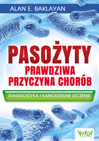 Pasożyty prawdziwa przyczyna chorób - Alan E. Baklayan - ebook