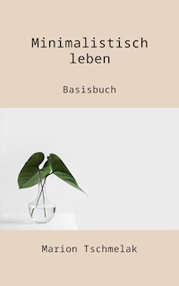 Minimalistisch leben - Marion Tschmelak - ebook