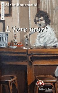 L'ivre mort - Alain Bourmaud - ebook