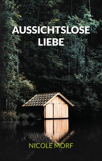 Aussichtslose Liebe - Nicole Morf - ebook