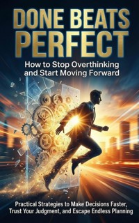 Done Beats Perfect: How to Stop Overthinking and Start Moving Forward - Patrick Simmons - ebook