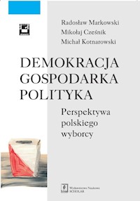 Demokracja gospodarka polityka - Markowski Radosław, Cześnik Mikołaj, Kotnarowski Michał - książka