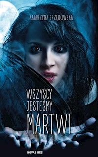 Wszyscy jesteśmy martwi - Katarzyna Grzędowska - książka