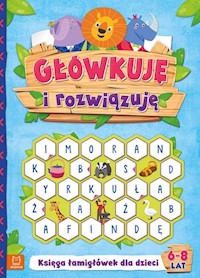 Główkuję i rozwiązuję 6-8 lat Księga łamigłówek dla dzieci -  - książka