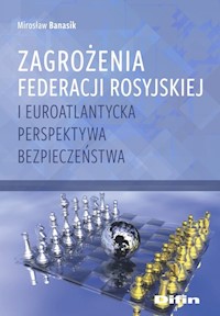 Zagrożenia Federacji Rosyjskiej i euroatlantycka perspektywa bezpieczeństwa - Mirosław Banasik - książka