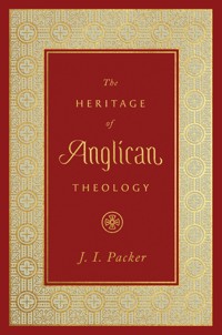 The Heritage of Anglican Theology - J. I. Packer - ebook
