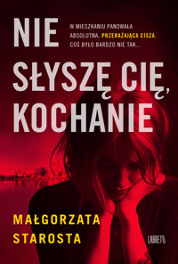 Nie słyszę cię, kochanie - Małgorzata Starosta - ebook + audiobook + książka