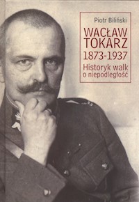 Wacław Tokarz 1873-1937 - Biliński Piotr - książka