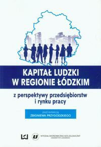 Kapitał ludzki w regionie łódzkim z perspektywy przedsiębiorstw i rynku pracy -  - książka
