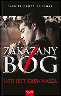 Zakazany Bóg. Oto jest krew nasza - Gabriel Campo Villegas - ebook