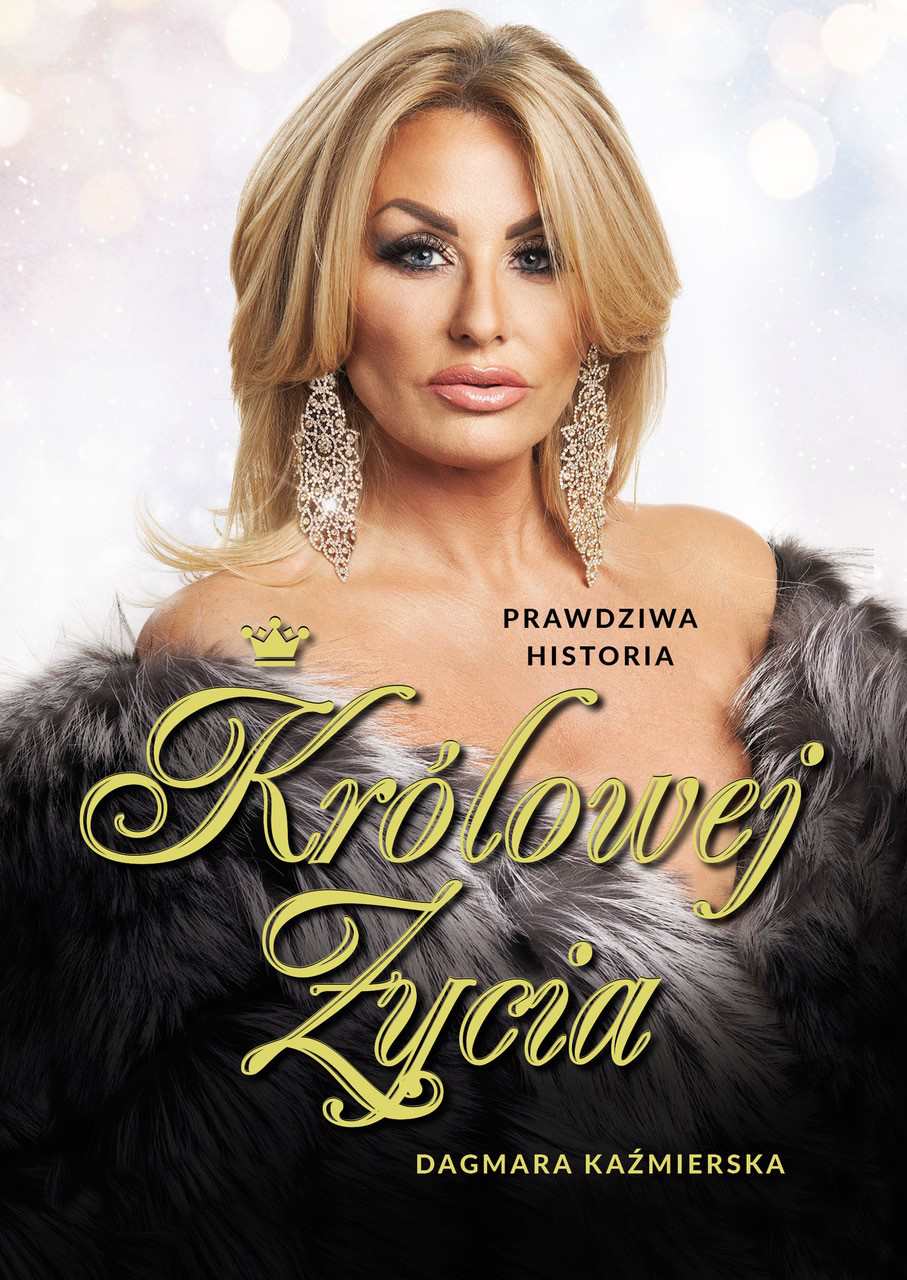 Okładka:Prawdziwa historia Królowej Życia. Dagmara Kaźmierska 