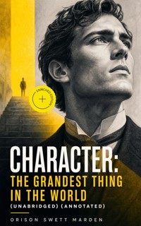 Character: The Grandest Thing in the World (Unabridged) (Annotated) - Orison Swett Marden - ebook