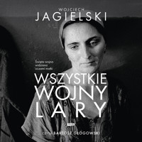 Wszystkie wojny Lary - Wojciech Jagielski - ebook + audiobook + książka