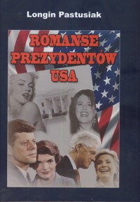 Romanse prezydentów USA - Longin Pastusiak - książka