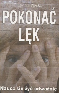 Pokonać lęk. Naucz się żyć odważnie - Lavinia Plonka - ebook