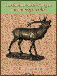 Geschmacksverirrungen im Kunstgewerbe - Gustav E. Pazaurek - ebook