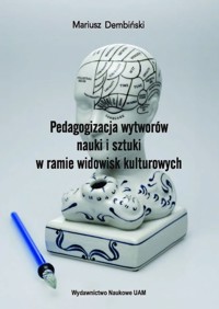 Pedagogizacja wytworów nauki i sztuki w ramie widowisk kulturowych - Dembiński Mariusz - książka