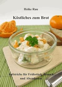 Köstliches zum Brot - Aufstriche für Frühstück, Brunch und Abendessen - Heike Rau - ebook