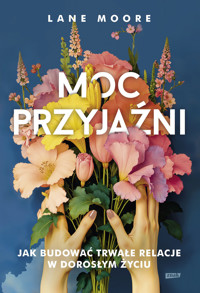 Moc przyjaźni. Jak budować trwałe relacje w dorosłym życiu - Moore Lane - ebook
