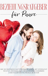Beziehungsratgeber für Paare: Wie Sie Partnerschaftsprobleme lösen, mit Eifersucht richtig umgehen und Ihre Beziehung zusammen liebevoller gestalten als je zuvor - Katja Hofmann - ebook