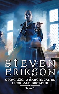 Opowieści o Bauchelainie i Korbalu Broachu. Tom 1 - Steven Erikson - ebook