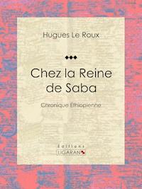 Chez la Reine de Saba - Hugues Le Roux - ebook