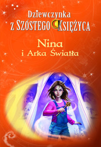 Nina i Arka Światła. Seria Dziewczynka z Szóstego Księżyca. Tom 7 - Witcher Moony - książka