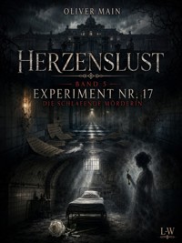 Herzenslust - Band 5 - Experiment Nr. 17 - Die schlafende Mörderin - Oliver Main - ebook