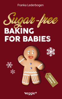 Sugar-free baking for babies (Christmas Edition) - Franka Lederbogen - ebook