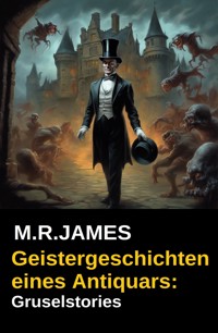 Geistergeschichten eines Antiquars: Gruselstories - M.R. James - ebook