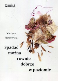 Spadac można równie dobrze w poziomie - Piotrowska Martyna - książka