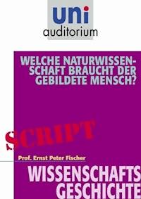 Welche Naturwissenschaft braucht der gebildete Mensch? - Ernst Peter Fischer - ebook
