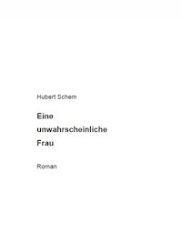 Eine unwahrscheinliche Frau - Hubert Schem - ebook