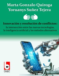 Innovación y resolución de conflictos: la intersección entre las nuevas tecnologías, la inteligencia artificial y los métodos alternativos - Marta Gonzalo Quiroga - ebook