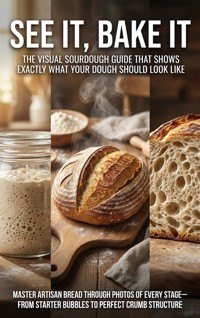 See It, Bake It: The Visual Sourdough Guide That Shows Exactly What Your Dough Should Look Like - Adrian Carmichael - ebook