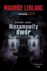 Arsene Lupin: Niesamowity dwór - Leblanc Maurice - książka
