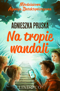Młodzieżowa Agencja Detektywistyczna. Tom 1. Na tropie wandali - Agnieszka Pruska - ebook + audiobook