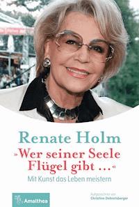 "Wer seiner Seele Flügel gibt …" - Renate Holm - ebook