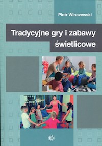 Tradycyjne gry i zabawy świetlicowe - Winczewski Piotr - książka