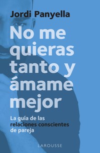 No me quieras tanto y ámame mejor - Jordi Panyella Soler - ebook