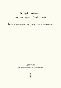 Co żyje, niknie - Tak na mnie świat woła. Poezja metafizyczna polskiego romantyzmu - Bernadetta Kuczera-Chachulska - ebook