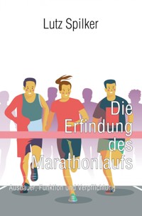 Die Erfindung des Marathonlaufs - Lutz Spilker - ebook