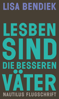 Lesben sind die besseren Väter - Lisa Bendiek - ebook