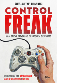 Control Freak. Moja epicka przygoda z tworzeniem gier wideo - Cliff Bleszinski - książka