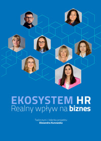 Ekosystem HR. Realny wpływ na biznes - Alexandra Kunowska, Publikacja zbiorowa - ebook