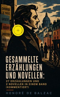 Gesammelte Erzählungen und Novellen: 27 Erzählungen und 2 Novellen in einem Band (Kommentiert) - Honore De Balzac - ebook