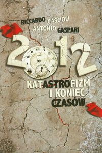 2012 Katastrofizm i koniec czasów - Cascioli Riccardo, Gaspari Antonio - książka
