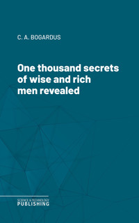 One thousand secrets of wise and rich men revealed - Bogardus - ebook