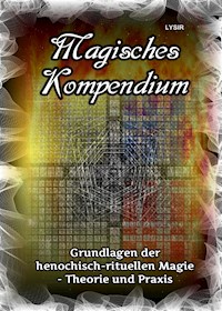 Magisches Kompendium - Grundlagen der henochisch-rituellen Magie - Theorie und Praxis - Frater Lysir - ebook